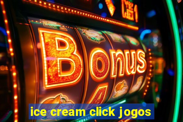 ice cream click jogos